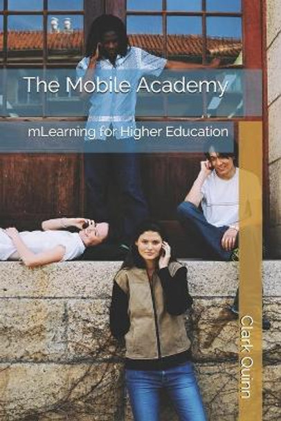 The Mobile Academy: mLearning for Higher Education by Clark N Quinn 9798587745018
