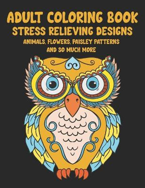 Adult Coloring Book: 50+ Gorgeous Animals, Flowers, Paisley Patterns And So Much More Stress Relieving Designs by Mae Jones 9798593260536