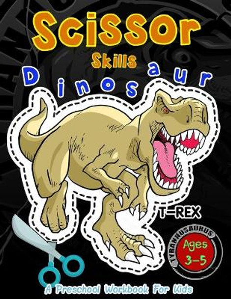 Scissor Skills Dinosaur A Preschool Workbook for Kids: Activity books for Kids Ages 3-5 by Happy Kid Crafter 9798607707828