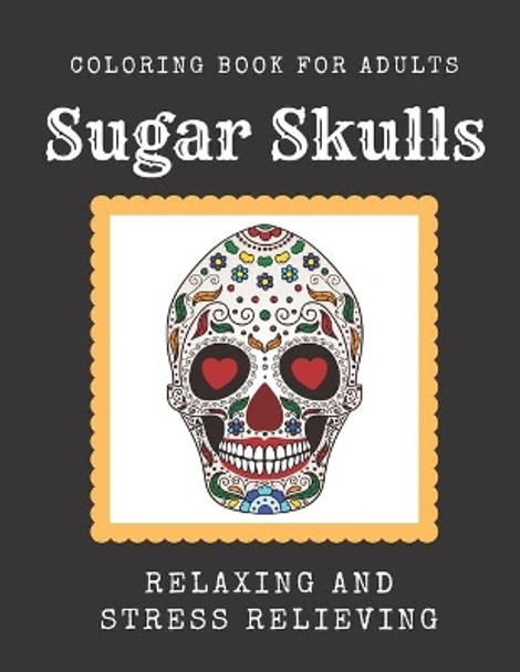 Sugar Skulls Coloring Book for Adults: Relaxing Stress Relieving Skull Designs for Adults by Lena Forte 9798640983982