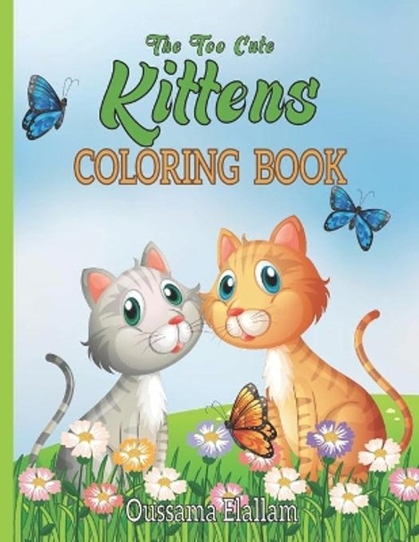 The Too Cute kittens Coloring Book: For Boys. Girls, Kids And Adult Coloring Book, Cats Kids Activity Books. Color as you play by Oussama Elallam 9798657438130