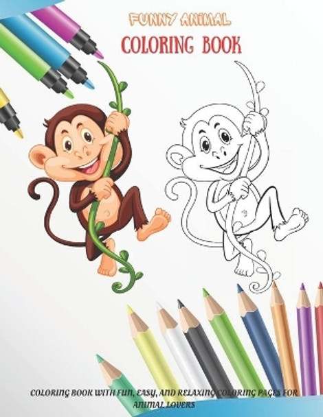 Funny Animal - Coloring Book - Coloring Book with Fun, Easy, and Relaxing Coloring Pages for Animal Lovers by Milena Bray 9798665940151