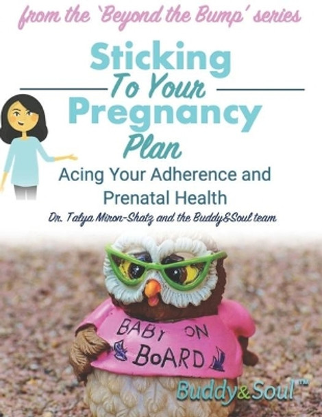 Sticking To Your Pregnancy Plan: Acing Your Adherence and Prenatal Health by Talya Miron-Shatz 9798667154433