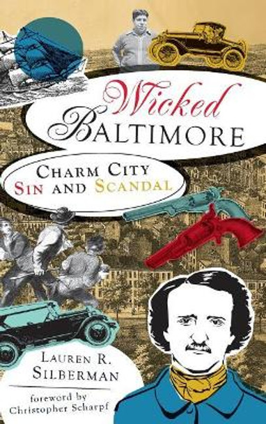 Wicked Baltimore: Charm City Sin and Scandal by Lauren R Silberman 9781540205285