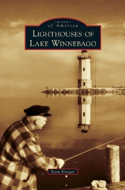 Lighthouses of Lake Winnebago by Steve Krueger 9781540215116