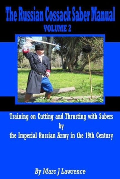 The Russian Cossack Saber Manual: Training on Cutting and Thrusting with Sabers by the Imperial Russian Army in the 19th Century by Marc J Lawrence 9781983710445