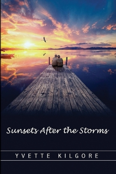 Sunsets After the Storms by Yvette Kilgore 9781958032008