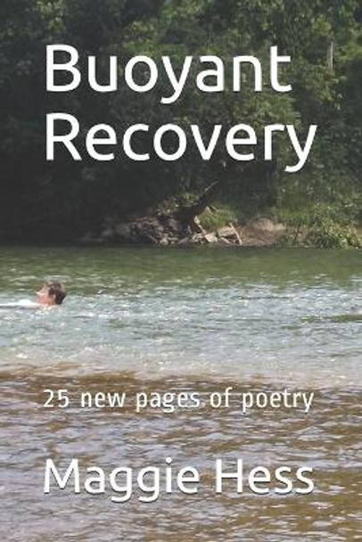 Buoyant Recovery: 25 new pages of poetry by Maggie Hess 9798670837934