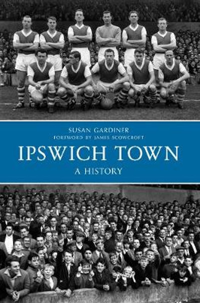 Ipswich Town A History by Susan Gardiner