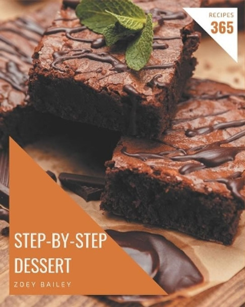 365 Step-by-Step Dessert Recipes: A Dessert Cookbook from the Heart! by Zoey Bailey 9798669873080