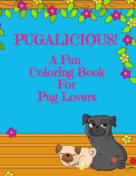 Pugalicious! - A Fun Coloring Book For Pug Lovers by Curly Pug Tails Press 9798684429620