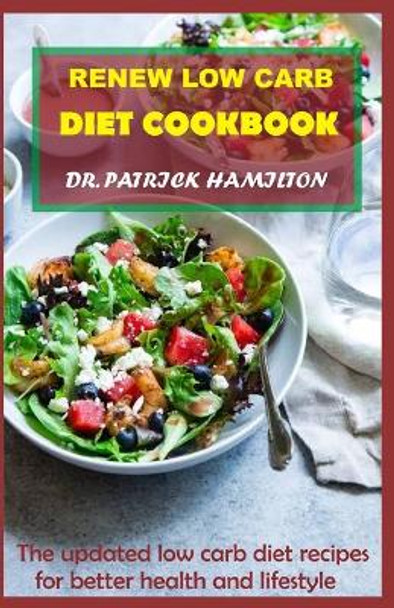 Renew Low Carb Diet Cookbook: The updated low carb diet recipes for better life and lifestyle by Patrick Hamilton 9798687451956