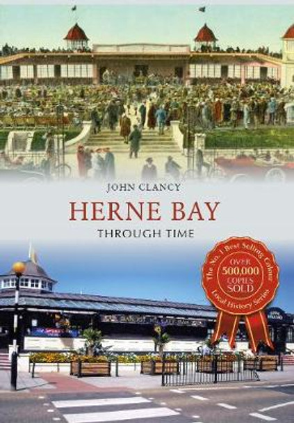 Herne Bay Through Time by John Clancy