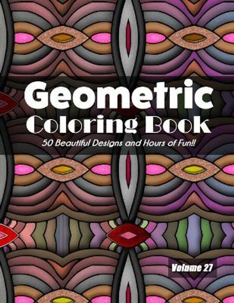 Geometric Coloring Book, Volume 27: 50 Beautiful Designs and Hours of Fun!! by Jolea Studios 9798699059935