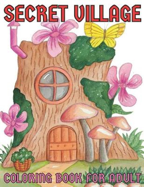 Secret village coloring book for adult: An Adult Coloring Book With Charming Country Scenes, Rustic Landscapes, Cozy Homes, and More!Magical Garden Scenes, Adorable Hidden Homes and Whimsical Tiny Creatures by Emily Rita 9798720526399