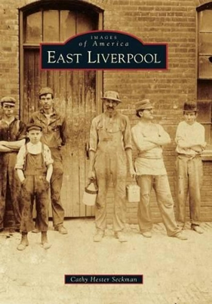 East Liverpool by Cathy Hester Seckman 9781467113748