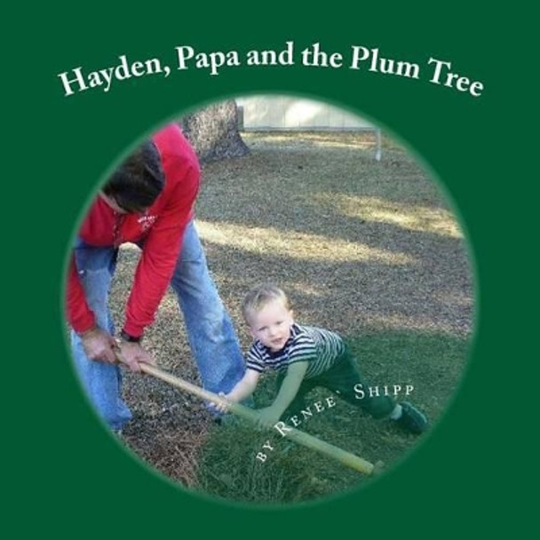 Hayden, Papa and the Plum Tree by Renee Shipp 9781475236033