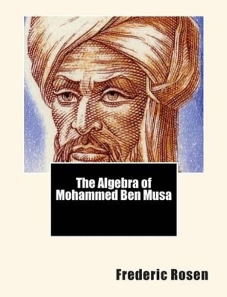 The Algebra of Mohammed Ben Musa by Frederic Rosen 9781460932025