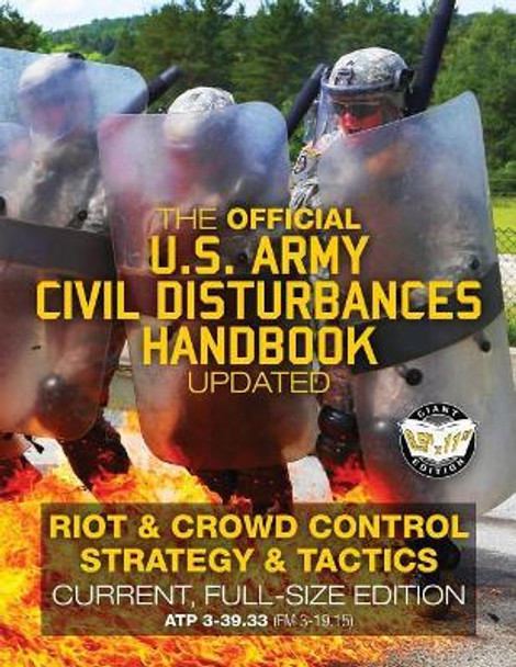 The Official US Army Civil Disturbances Handbook - Updated: Riot & Crowd Control Strategy & Tactics - Current, Full-Size Edition - Giant 8.5 x 11 Format: Large, Clear Print & Pictures - ATP 3-39.33 (FM 3-19.15) by Carlile Media 9781987575460