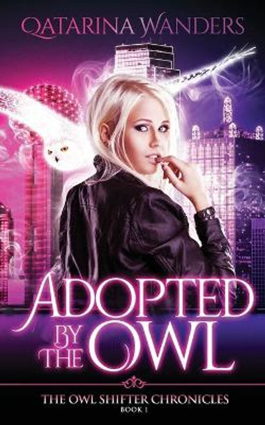 Adopted by The Owl: The Owl Shifter Chronicles by Qatarina Wanders 9781951029029