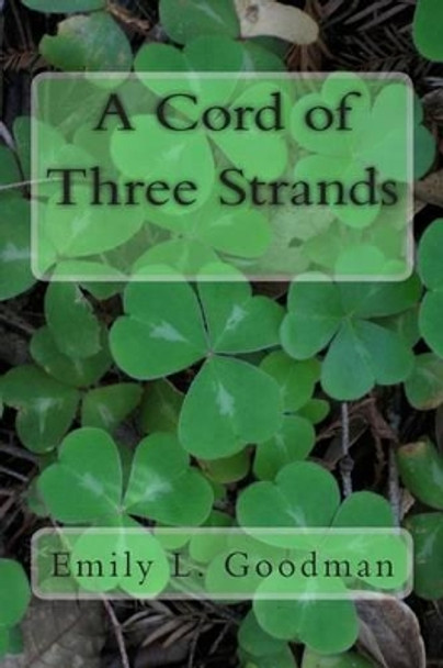 A Cord of Three Strands by Emily L Goodman 9781499388541