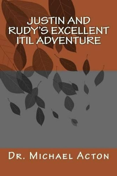Justin and Rudy's Excellent IT Adventure by Michael Acton 9781522905905