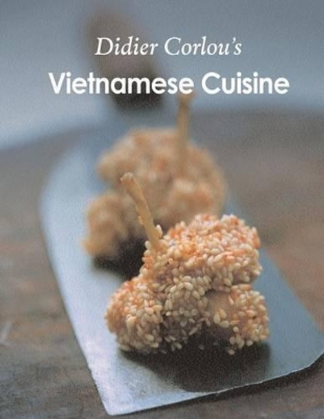 Vietnamese Cuisine: My traditional and innovative Vietnamese recipes... by Didier Corlou 9781514717059
