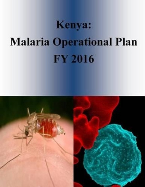 Kenya: Malaria Operational Plan FY 2016 by Penny Hill Press 9781532952739