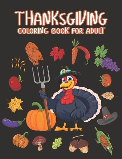 Thanksgiving Coloring books for adults: Happy Thanksgiving Day Thanksgiving Holiday Coloring Pages Featuring Turkeys, Fall Coloring Pages, and Stress Relieving Autumn Coloring Pages A Great Thanksgiving Gift Idea for Adult by Ssr Press 9798698737674