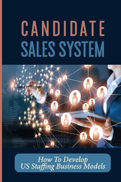 Candidate Sales System: How To Develop US Staffing Business Models: It Sales by Florencio Mencke 9798544678380