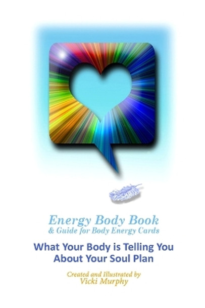 Energy Body Book & Guide for Body Energy Cards: What Your Body is Telling You About Your Soul Plan by Vicki Murphy 9798635436523