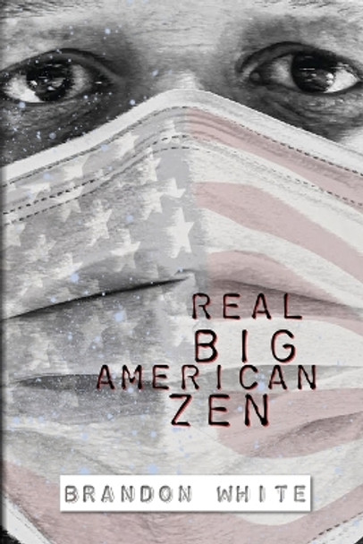 Real Big American Zen by Brandon White 9781736041727