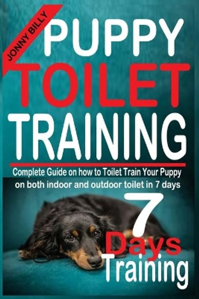 Puppy Toilet Training: Complete guide on how to toilet train your puppy on both indoor and outdoor toilet in 7 days. by Jonny Billy 9798728797005