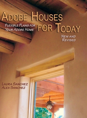 Adobe Houses for Today: Flexible Plans for Your Adobe Home (Revised) by Laura Sanchez 9781632932747