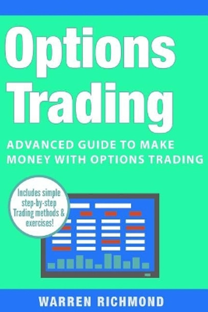 Options Trading: Advanced Guide to Make Money with Options Trading by Warren Richmond 9781983605192