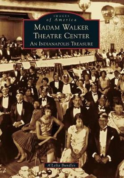 Madam Walker Theatre Center: An Indianapolis Treasure by A'Lelia Bundles 9781467110877