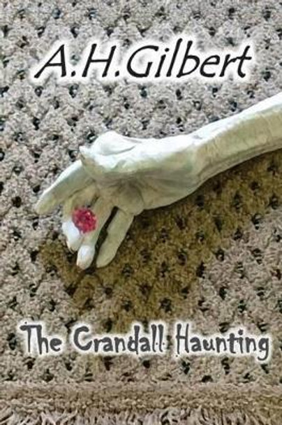 The Crandall Haunting by A H Gilbert 9781946091017