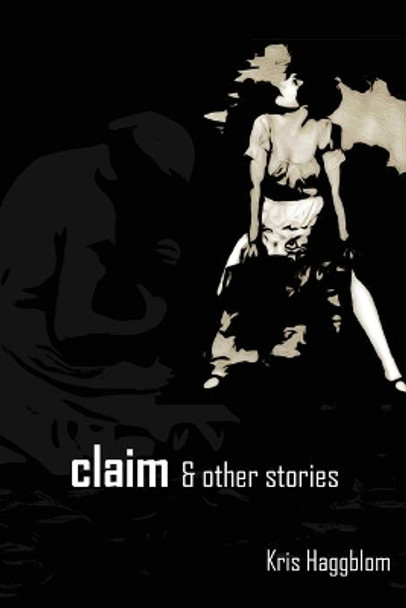 claim & other stories by Kris Haggblom 9781950433698