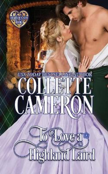 To Love a Highland Laird: Scottish Highlander Historical Romance by Collette Cameron 9781954307698