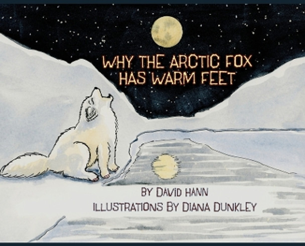 Why The Arctic Fox Has Warm Feet by David Hann 9781960462213