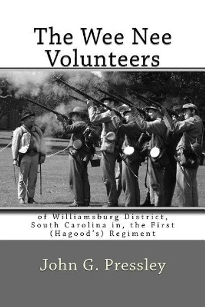 The Wee Nee Volunteers: of Williamsburg District, South Carolina in, the First (Hagood's) Regiment by John C Rigdon 9781975721077