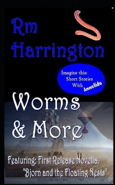 Worms and More: Select Science Fiction & Fantasy Shorts by Rm Harrington by Rm Harrington 9781795679435