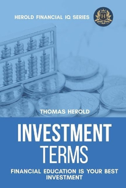 Investment Terms - Financial Education Is Your Best Investment by Thomas Herold 9781798082614