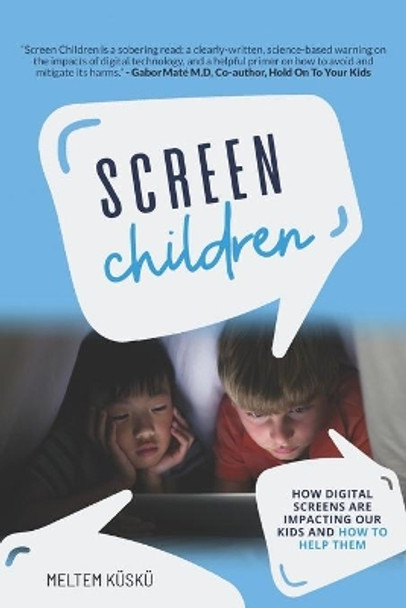 Screen Children: How Digital Screens Are Impacting Our Kids and How To Help Them by Meltem Kusku 9781800492752