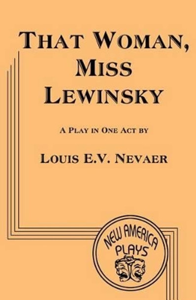 That Woman. Miss Lewinsky by Louis E V Nevaer 9781939879172