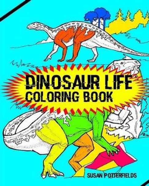 Dinosaur Life Coloring Book by Susan Potterfields 9781534839380