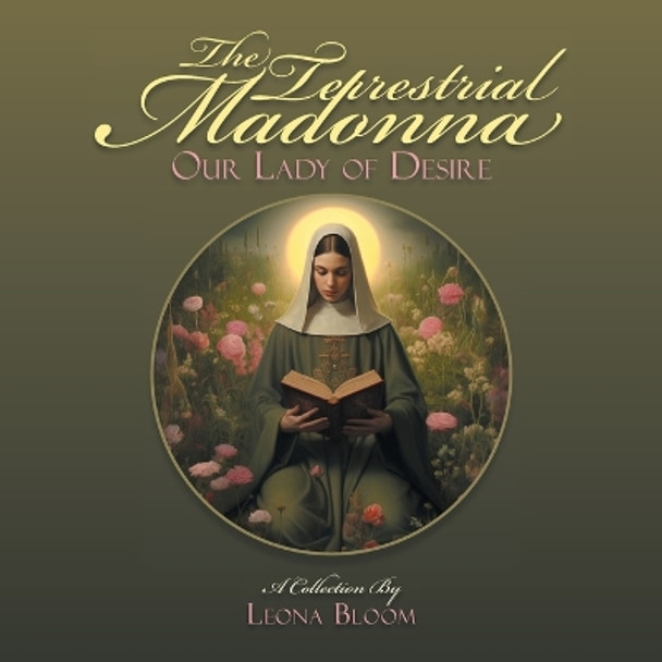 The Terrestrial Madonna: Our Lady of Desire by Leona Bloom 9798823015493