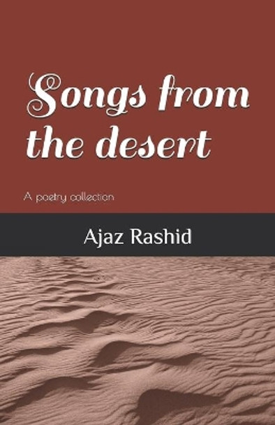 Songs from the desert by Ajaz Rashid 9798700142724