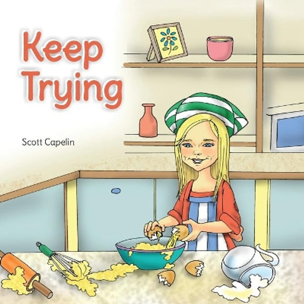 Keep Trying: How patience and persistence pays off by Scott Capelin 9798621008437