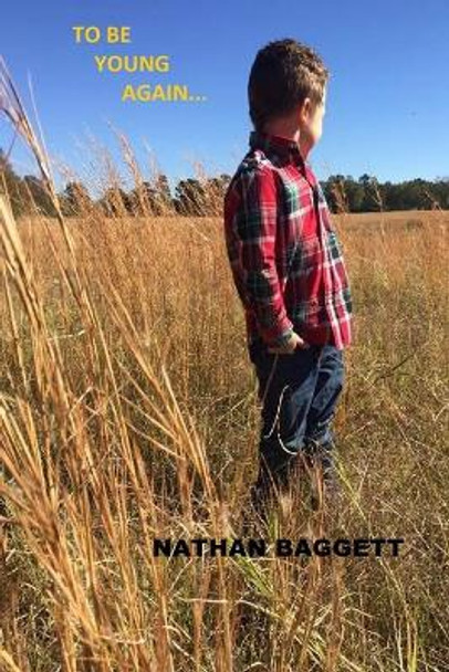 To Be Young Again... by Nathan Baggett 9798643379553